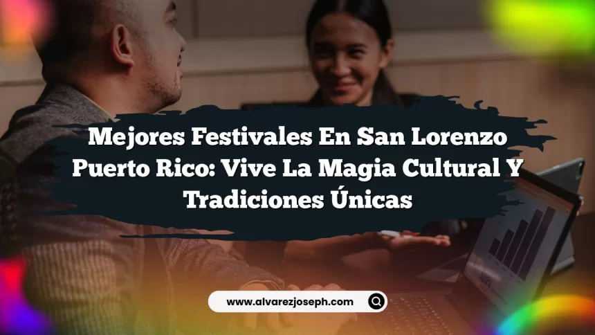Imagen de Mejores Festivales En San Lorenzo Puerto Rico: Vive la Magia Cultural y Tradiciones Únicas Mejores Festivales En San Lorenzo Puerto Rico: Vive la Magia Cultural y Tradiciones Únicas
