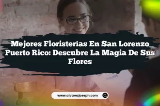 Mejores Floristerías en San Lorenzo Puerto Rico: Descubre la Magia de sus Flores