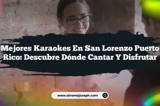 Mejores Karaokes En San Lorenzo Puerto Rico: Descubre Dónde Cantar y Disfrutar