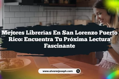 Mejores Librerías En San Lorenzo Puerto Rico: Encuentra Tu Próxima Lectura Fascinante