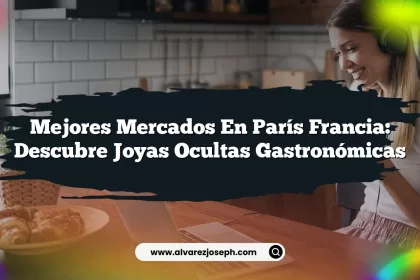 Mejores Mercados en París Francia: Descubre Joyas Ocultas Gastronómicas