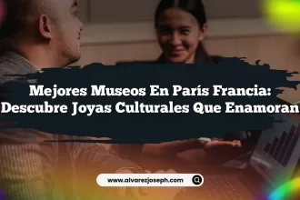 Mejores Museos En París Francia: Descubre Joyas Culturales que Enamoran