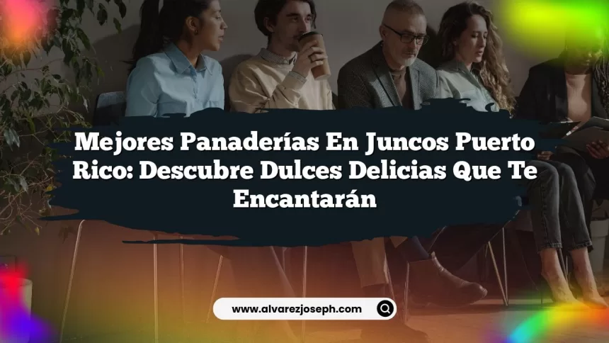 Mejores Panaderías En Juncos Puerto Rico: Descubre Dulces Delicias que Te Encantarán