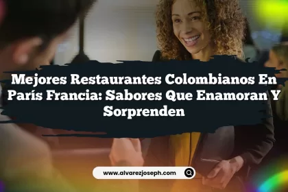 Mejores Restaurantes Colombianos En París Francia: Sabores que Enamoran y Sorprenden