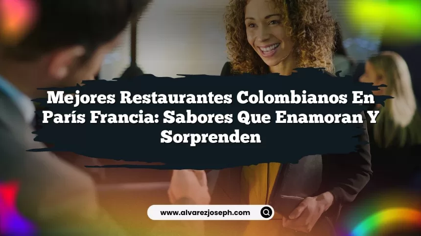 Imagen de Mejores Restaurantes Colombianos En París Francia: Sabores que Enamoran y Sorprenden Mejores Restaurantes Colombianos En París Francia: Sabores que Enamoran y Sorprenden