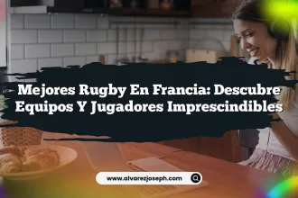 Mejores Rugby En Francia: Descubre Equipos y Jugadores Imprescindibles