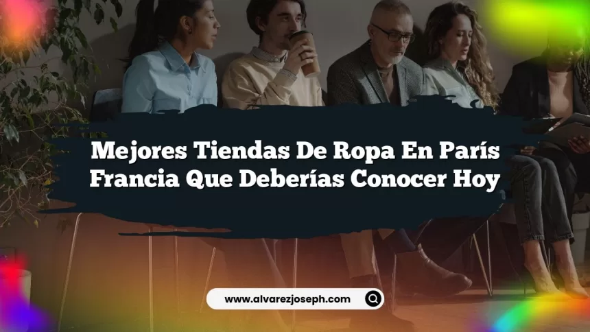 Mejores Tiendas De Ropa En París Francia Que Deberías Conocer Hoy