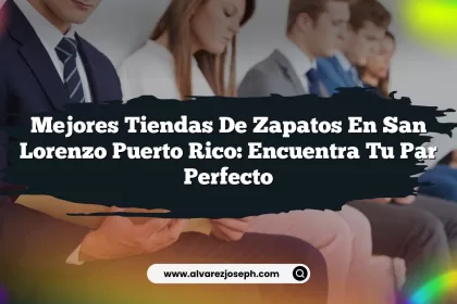 Mejores Tiendas De Zapatos En San Lorenzo Puerto Rico: Encuentra Tu Par Perfecto