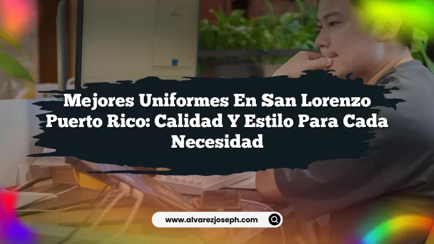 Mejores Uniformes En San Lorenzo Puerto Rico: Calidad y Estilo para Cada Necesidad