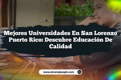 Mejores Universidades en San Lorenzo Puerto Rico: Descubre Educación de Calidad