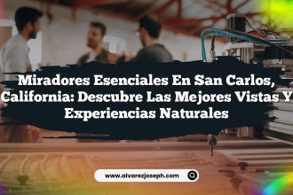 Miradores Esenciales en San Carlos, California: Descubre las Mejores Vistas y Experiencias Naturales