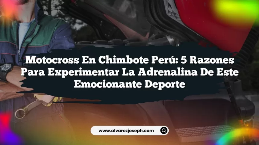 Imagen de Motocross en Chimbote Perú: 5 Razones para Experimentar la Adrenalina de Este Emocionante Deporte Motocross en Chimbote Perú: 5 Razones para Experimentar la Adrenalina de Este Emocionante Deporte