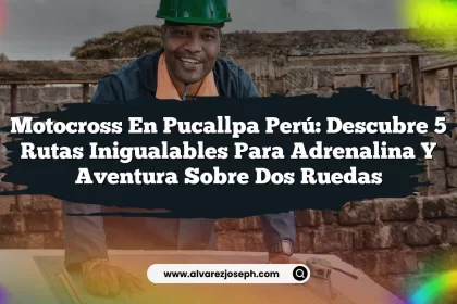 Motocross En Pucallpa Perú: Descubre 5 Rutas Inigualables Para Adrenalina y Aventura Sobre Dos Ruedas