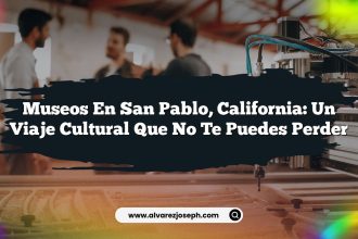 Museos en San Pablo, California: Un Viaje Cultural que No Te Puedes Perder