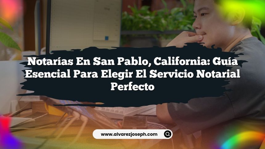 Imagen de Notarías en San Pablo, California: Guía Esencial para Elegir el Servicio Notarial Perfecto Notarías en San Pablo, California: Guía Esencial para Elegir el Servicio Notarial Perfecto