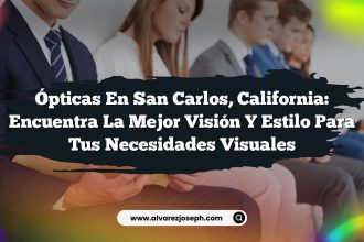 Ópticas en San Carlos, California: Encuentra la Mejor Visión y Estilo para Tus Necesidades Visuales