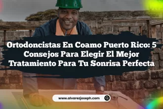 Ortodoncistas En Coamo Puerto Rico: 5 Consejos para Elegir el Mejor Tratamiento para Tu Sonrisa Perfecta