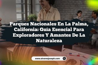 Parques Nacionales en La Palma, California: Guía Esencial para Exploradores y Amantes de la Naturaleza