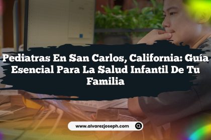 Pediatras en San Carlos, California: Guía Esencial para la Salud Infantil de Tu Familia