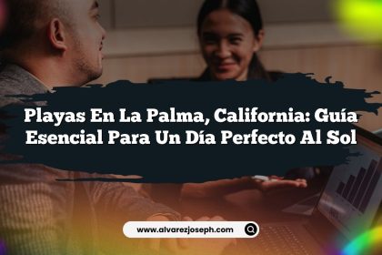 Playas en La Palma, California: Guía Esencial para un Día Perfecto al Sol