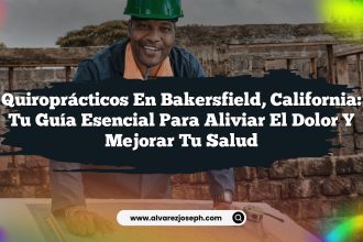 Quiroprácticos en Bakersfield, California: Tu Guía Esencial para Aliviar el Dolor y Mejorar tu Salud