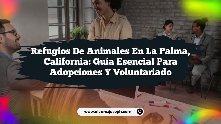 Imagen de Refugios de Animales en La Palma, California: Guía Esencial para Adopciones y Voluntariado Refugios de Animales en La Palma, California: Guía Esencial para Adopciones y Voluntariado