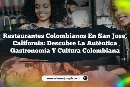 Restaurantes Colombianos en San Jose, California: Descubre la Auténtica Gastronomía y Cultura Colombiana