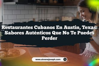 Restaurantes Cubanos en Austin, Texas: Sabores Auténticos que No Te Puedes Perder