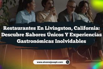 Restaurantes en Livingston, California: Descubre Sabores Únicos y Experiencias Gastronómicas Inolvidables