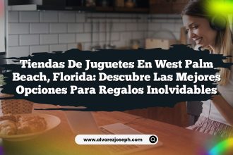 Tiendas de Juguetes en West Palm Beach, Florida: Descubre las Mejores Opciones para Regalos Inolvidables