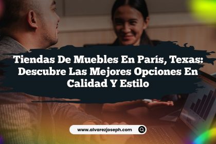 Tiendas de Muebles en París, Texas: Descubre las Mejores Opciones en Calidad y Estilo