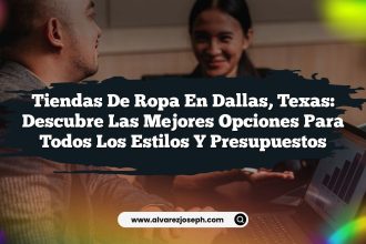Tiendas de Ropa en Dallas, Texas: Descubre las Mejores Opciones para Todos los Estilos y Presupuestos