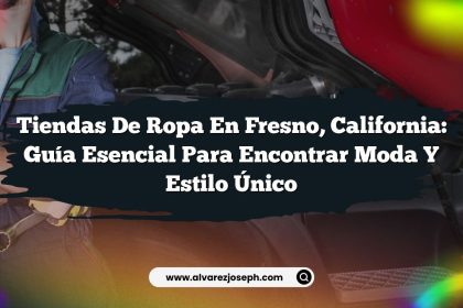 Tiendas de Ropa en Fresno, California: Guía Esencial para Encontrar Moda y Estilo Único