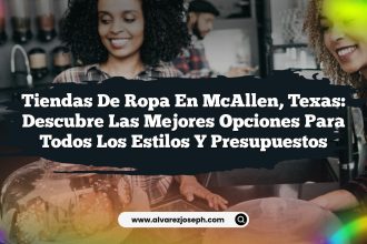 Tiendas de Ropa en McAllen, Texas: Descubre las Mejores Opciones para Todos los Estilos y Presupuestos