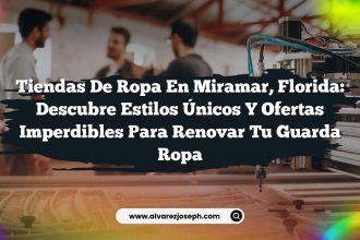 Tiendas de Ropa en Miramar, Florida: Descubre Estilos Únicos y Ofertas Imperdibles para Renovar tu Guarda Ropa
