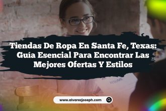 Tiendas de Ropa en Santa Fe, Texas: Guía Esencial para Encontrar las Mejores Ofertas y Estilos