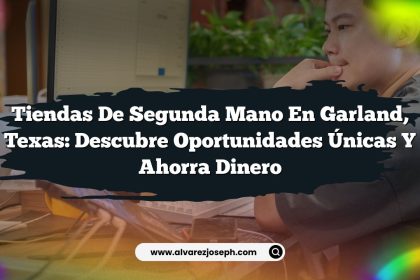 Tiendas De Segunda Mano en Garland, Texas: Descubre Oportunidades Únicas y Ahorra Dinero