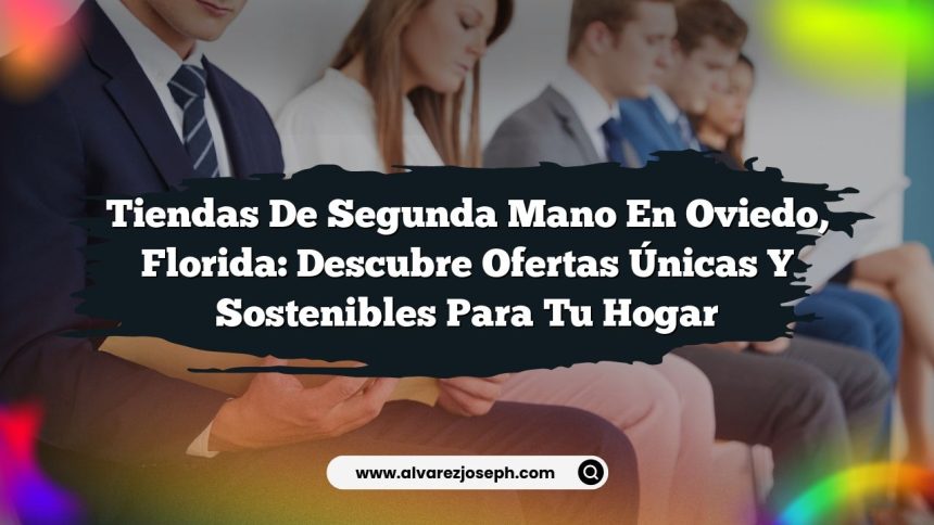 Imagen de Tiendas de Segunda Mano en Oviedo, Florida: Descubre Ofertas Únicas y Sostenibles para tu Hogar Tiendas de Segunda Mano en Oviedo, Florida: Descubre Ofertas Únicas y Sostenibles para tu Hogar