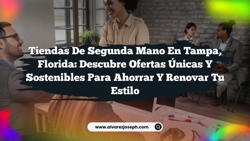 Imagen de Tiendas de Segunda Mano en Tampa, Florida: Descubre Ofertas Únicas y Sostenibles para Ahorrar y Renovar tu Estilo Tiendas de Segunda Mano en Tampa, Florida: Descubre Ofertas Únicas y Sostenibles para Ahorrar y Renovar tu Estilo