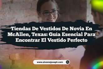 Tiendas de Vestidos de Novia en McAllen, Texas: Guía Esencial para Encontrar el Vestido Perfecto