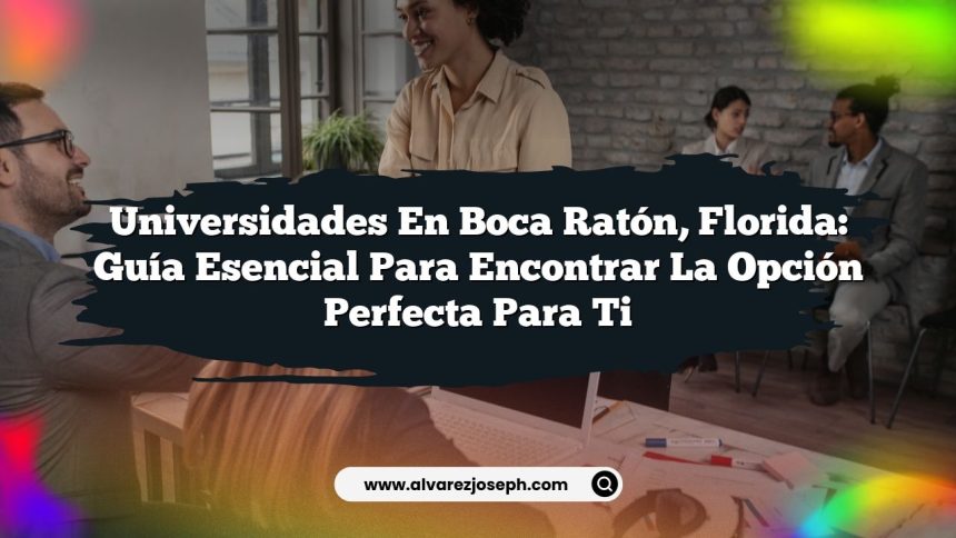Universidades en Boca Ratón, Florida: Guía Esencial para Encontrar la Opción Perfecta para Ti