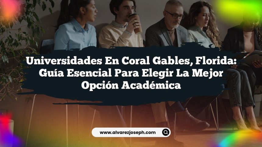 Universidades en Coral Gables, Florida: Guía Esencial para Elegir la Mejor Opción Académica