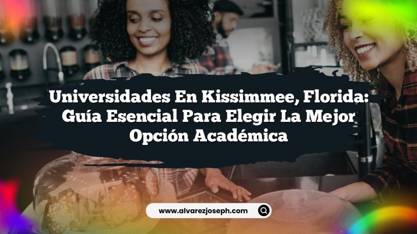 Universidades en Kissimmee, Florida: Guía Esencial para Elegir la Mejor Opción Académica