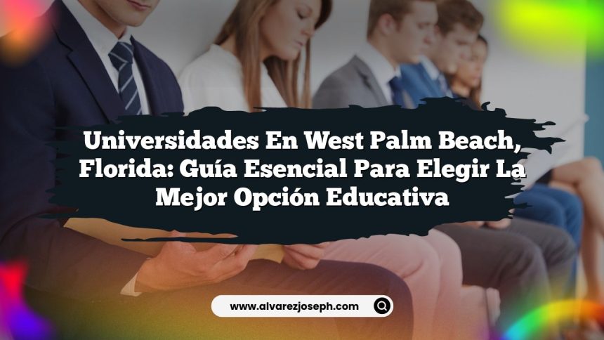 Imagen de Universidades en West Palm Beach, Florida: Guía Esencial para Elegir la Mejor Opción Educativa Universidades en West Palm Beach, Florida: Guía Esencial para Elegir la Mejor Opción Educativa