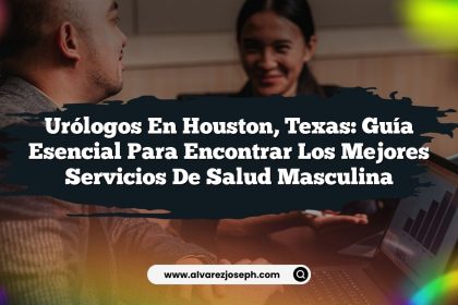 Urólogos en Houston, Texas: Guía Esencial para Encontrar los Mejores Servicios de Salud Masculina