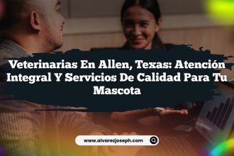 Veterinarias en Allen, Texas: Atención Integral y Servicios de Calidad para tu Mascota