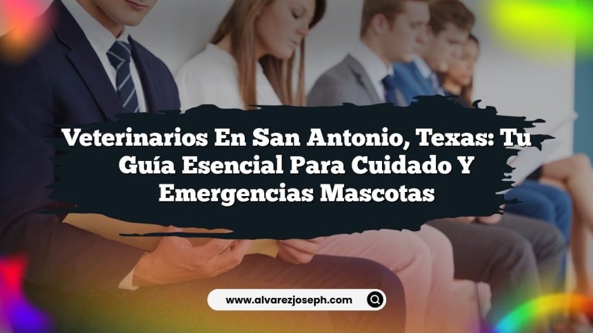 Imagen de Veterinarios en San Antonio, Texas: Tu Guía Esencial para Cuidado y Emergencias Mascotas Veterinarios en San Antonio, Texas: Tu Guía Esencial para Cuidado y Emergencias Mascotas