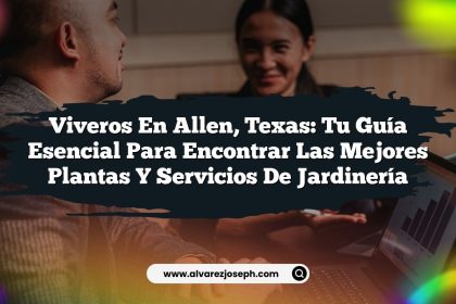 Viveros en Allen, Texas: Tu Guía Esencial para Encontrar las Mejores Plantas y Servicios de Jardinería