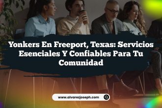 Yonkers en Freeport, Texas: Servicios Esenciales y Confiables para tu Comunidad