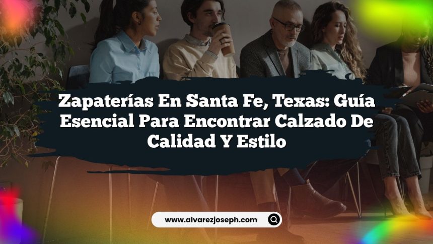 Zapaterías en Santa Fe, Texas: Guía Esencial para Encontrar Calzado de Calidad y Estilo